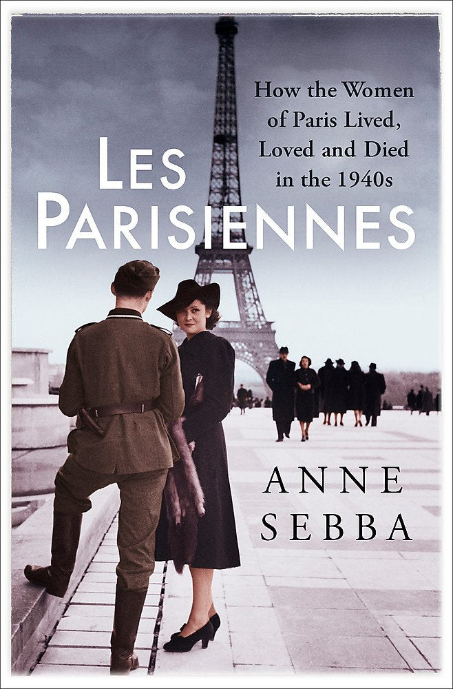 Les Parisiennes: How the Women of Paris Lived, Loved and Died in the 1940s cover image