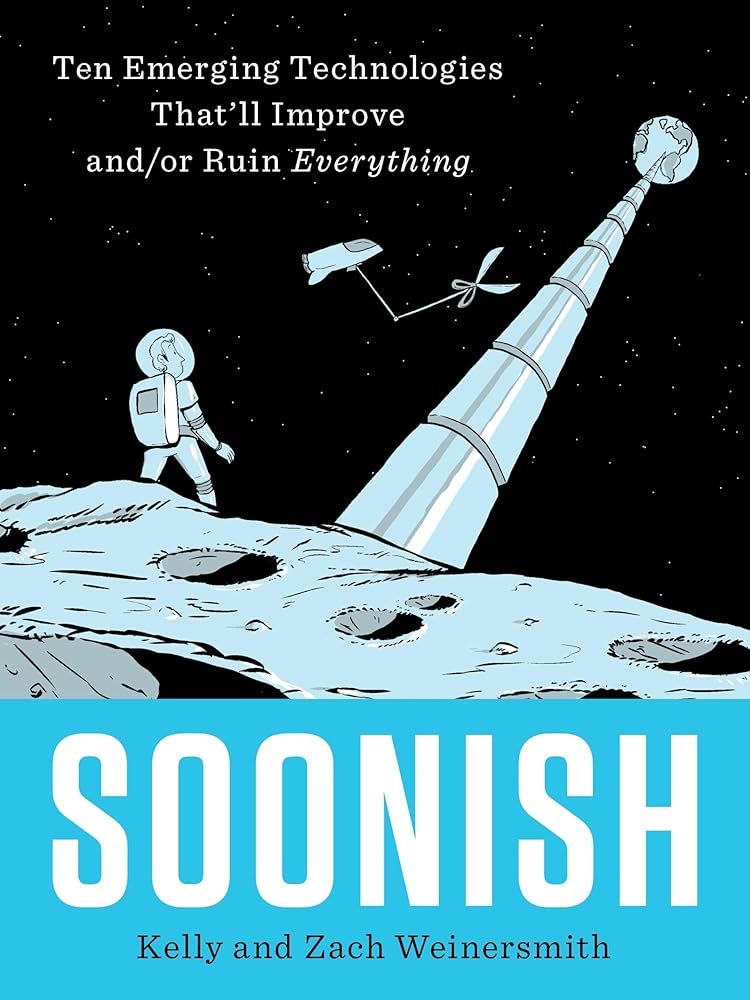 Soonish: Ten Emerging Technologies That'll Improve and/or Ruin Everything cover image