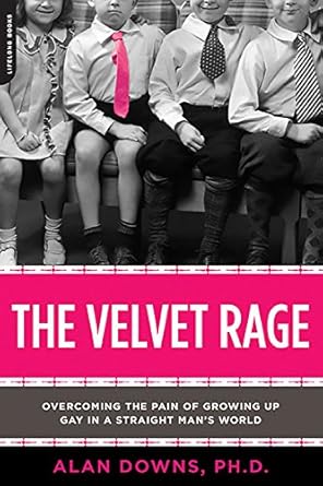 The Velvet Rage: Overcoming the Pain of Growing Up Gay in a Straight Man's World cover image