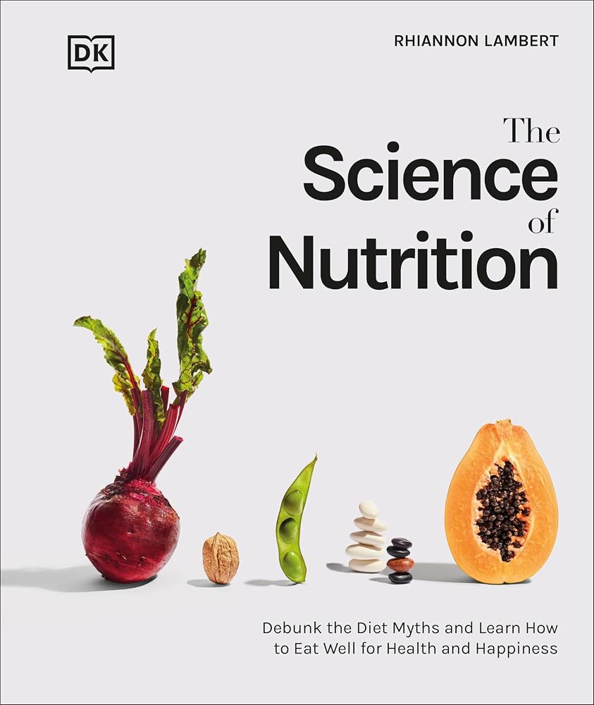 The Science of Nutrition: Debunk the Diet Myths and Learn How to Eat Responsibly for Health and Happiness (The Science of Food) cover image