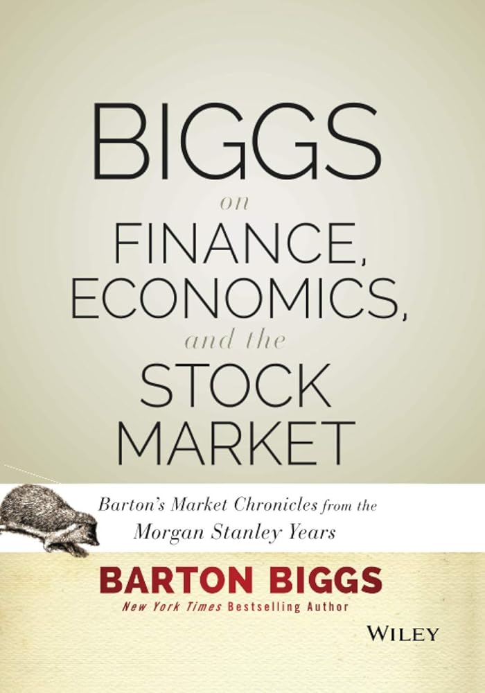 Biggs on Finance, Economics, and the Stock Market: Barton's Market Chronicles from the Morgan Stanley Years cover image