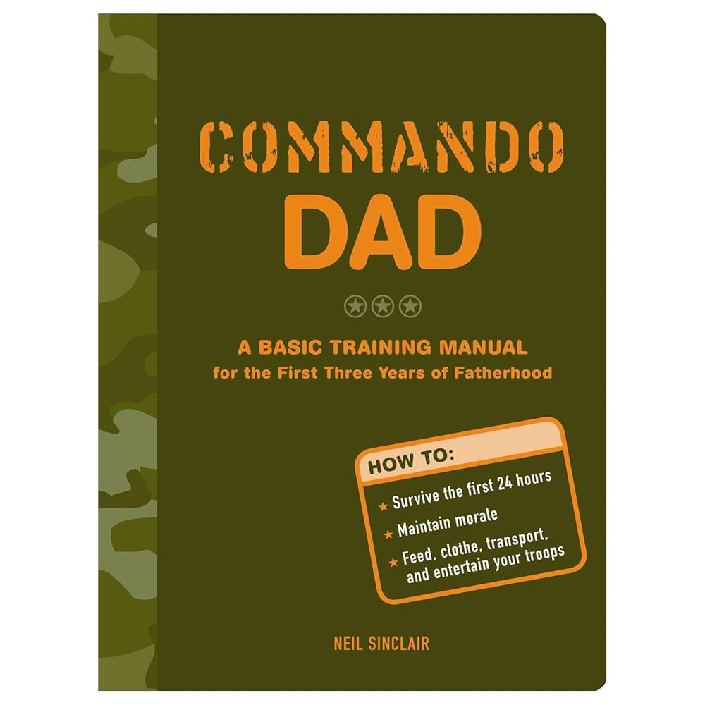 Commando Dad: A Basic Training Manual for the First Three Years of Fatherhood cover image