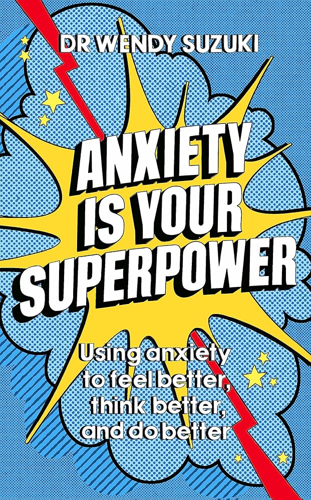 Anxiety is Your Superpower: Using anxiety to think better, feel better and do better cover image