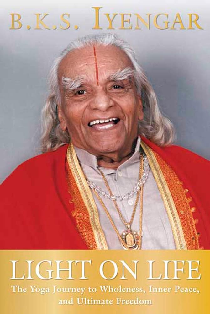Light on Life: The Yoga Journey to Wholeness, Inner Peace, and Ultimate Freedom (Iyengar Yoga Books) cover image