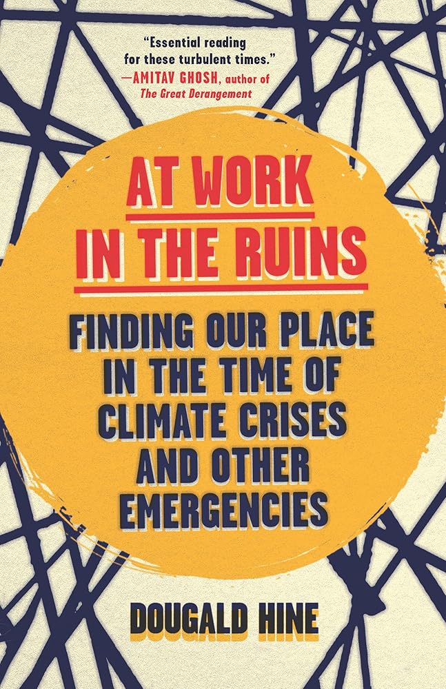 At Work in the Ruins: Finding Our Place in the Time of Climate Crises and Other Emergencies cover image
