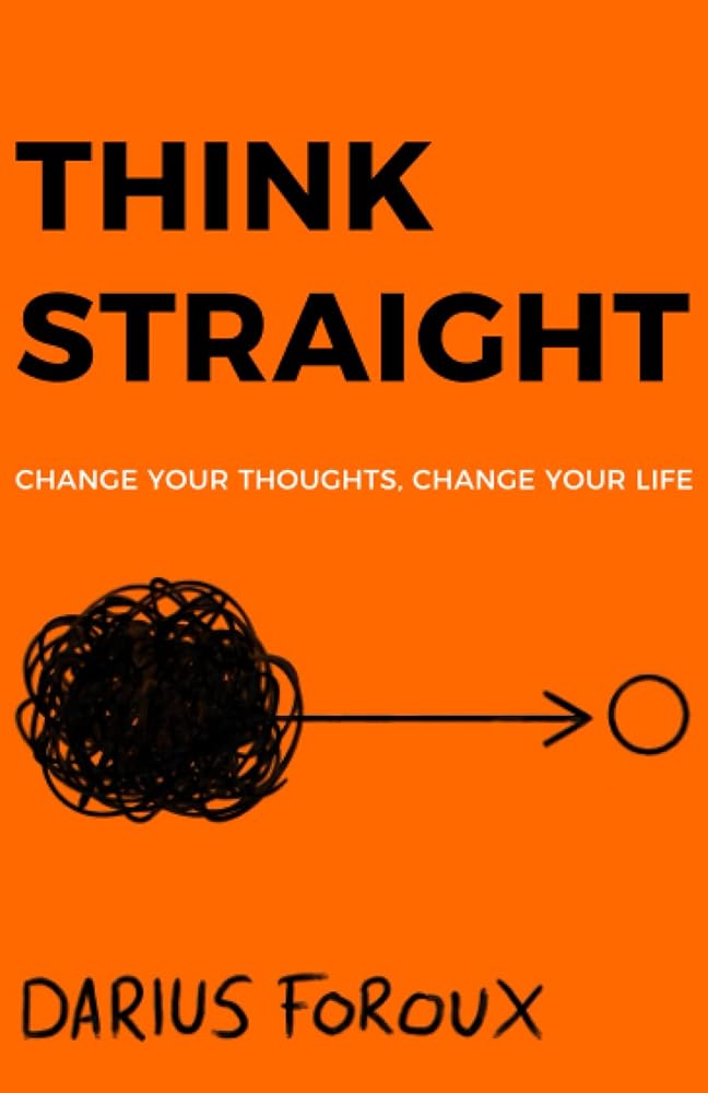 THINK STRAIGHT: Change Your Thoughts, Change Your Life cover image