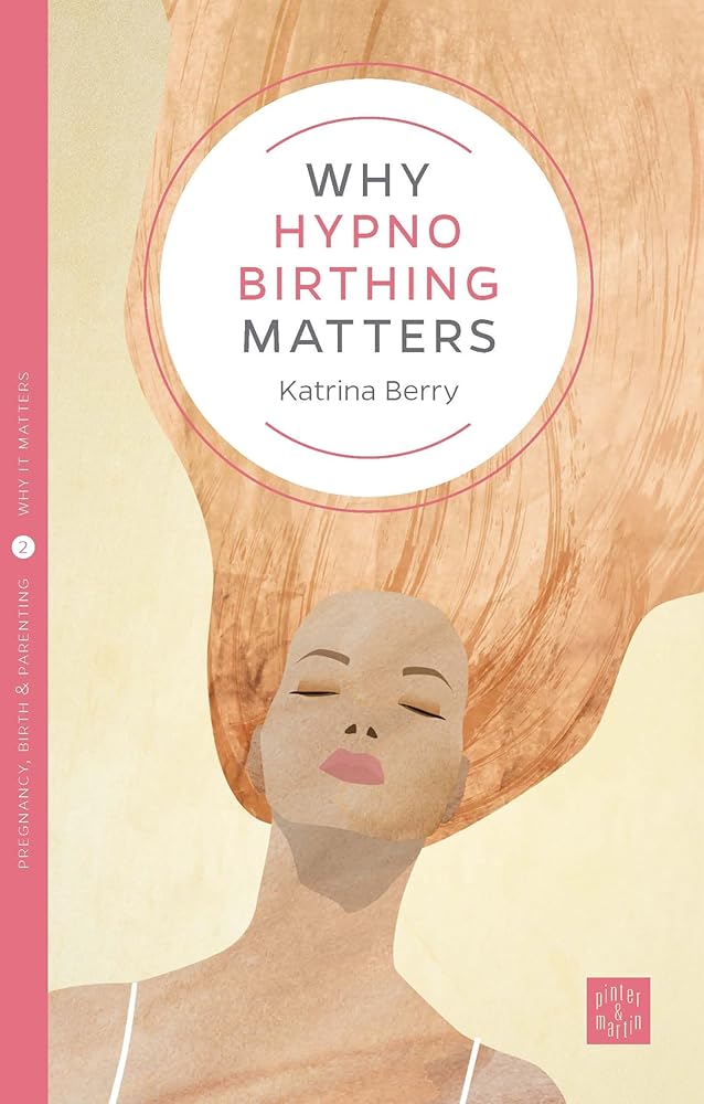 Why Hypnobirthing Matters (Pinter & Martin Why It Matters, 2) (Volume 2) cover image