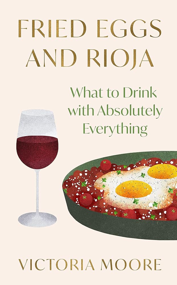 Fried Eggs and Rioja: What to Drink with Absolutely Everything cover image