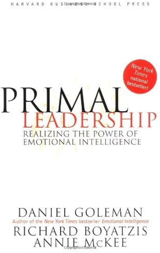 Primal Leadership: Realizing the Power of Emotional Intelligence, Daniel Goleman et al