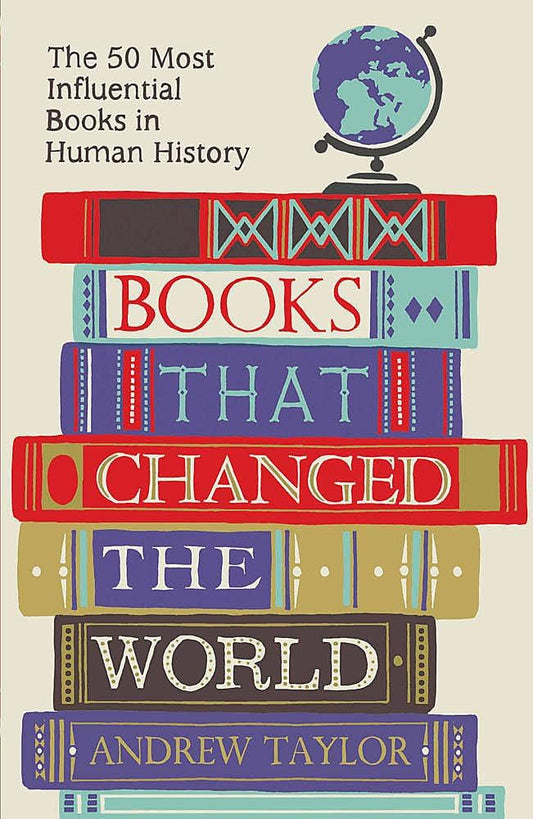 Books that Changed the World: The 50 Most Influential Books in Human History, Andrew Taylor