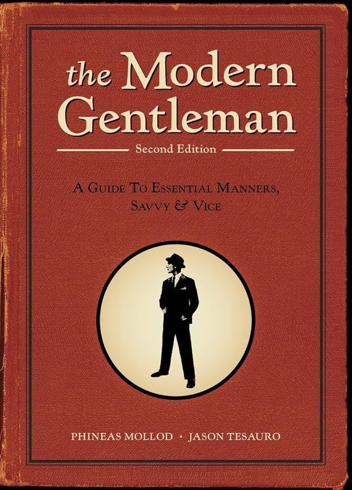 The Modern Gentleman: A Guide to Essential Manners, Savvy and Vice