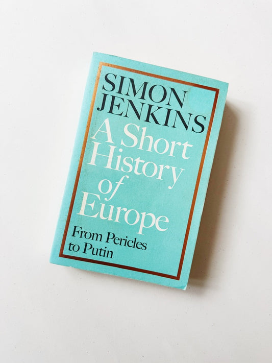 A Short History of Europe: From Pericles to Putin, Simon Jenkins