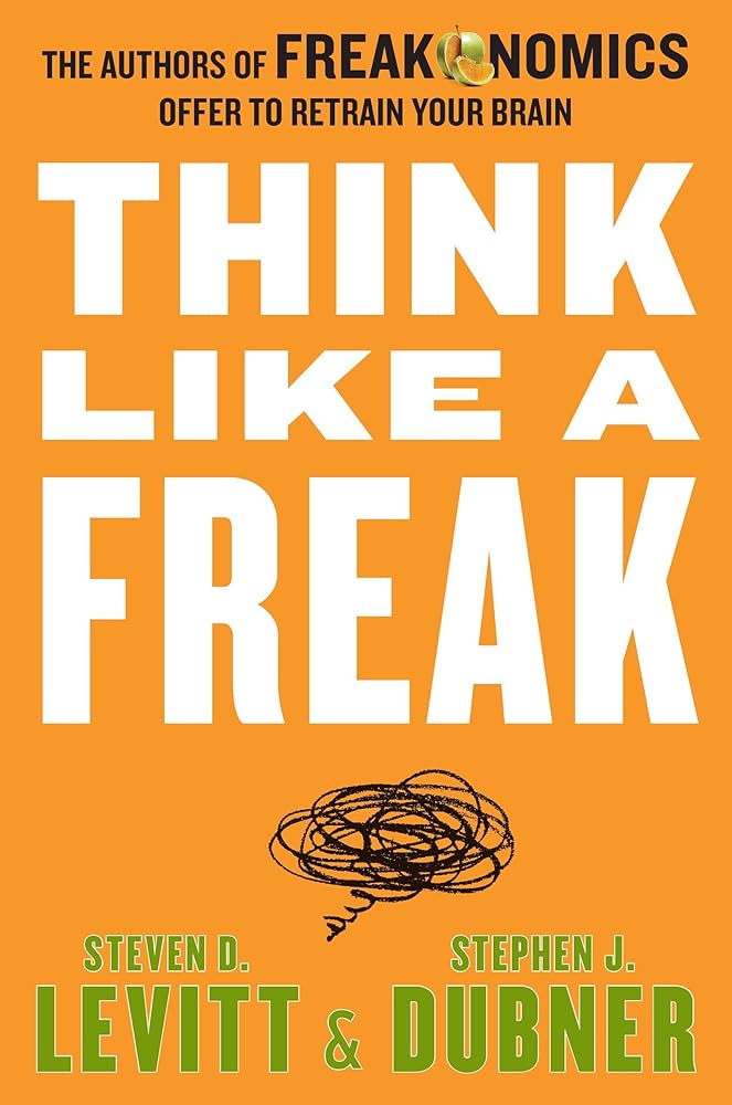 Think Like a Freak: The Authors of Freakonomics Offer to Retrain Your Brain cover image
