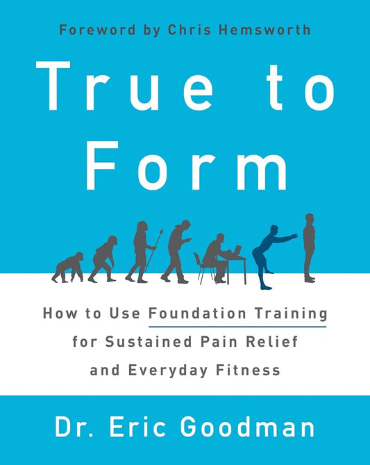 True to Form: How to Use Foundation Training for Sustained Pain Relief and Everyday Fitness cover image