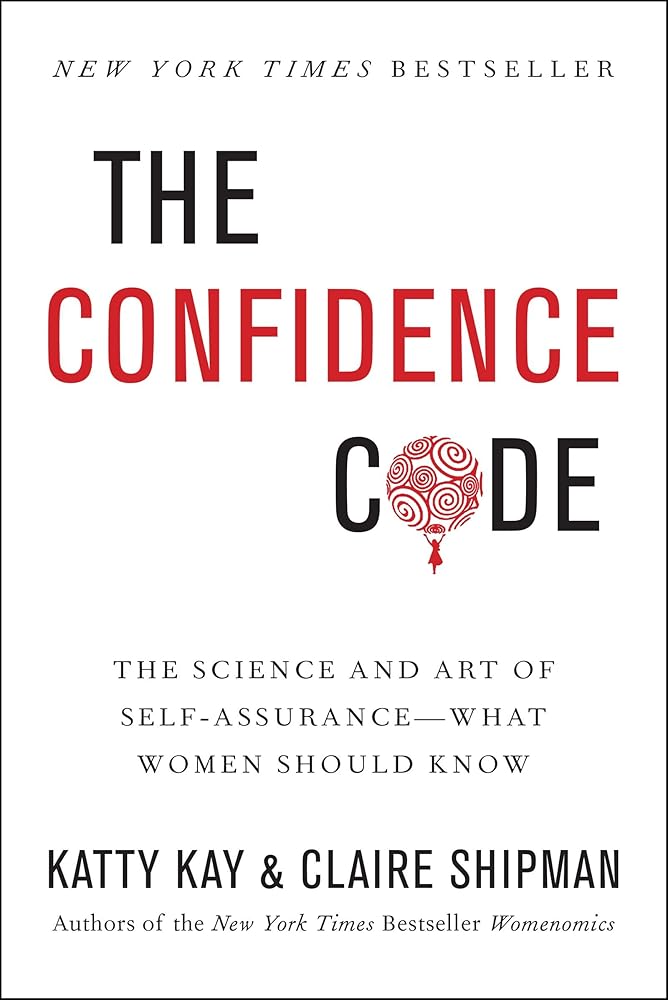 The Confidence Code: The Science and Art of Self-Assurance---What Women Should Know cover image