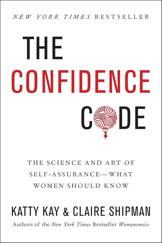 The Confidence Code: The Science and Art of Self-Assurance---What Women Should Know cover image
