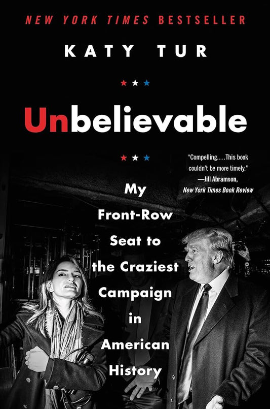 Unbelievable: My Front-Row Seat to the Craziest Campaign in American History cover image