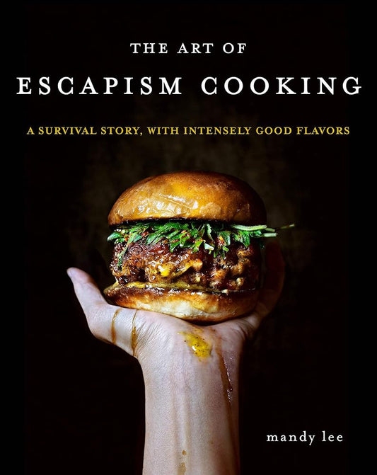 The Art of Escapism Cooking: A Survival Story, with Intensely Good Flavors cover image