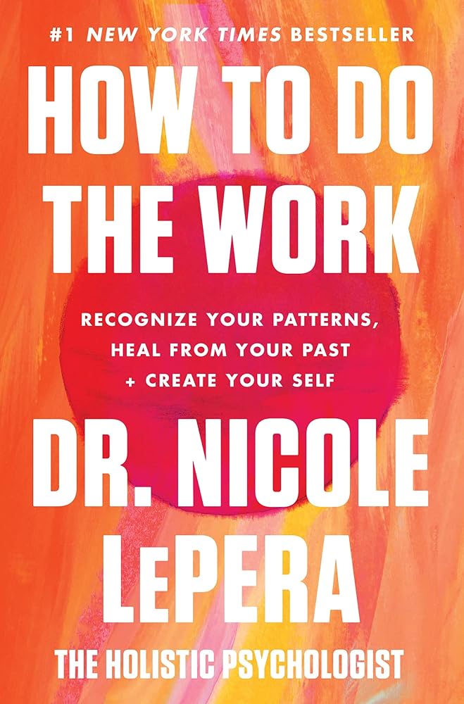 How to Do the Work: Recognize Your Patterns, Heal from Your Past, and Create Your Self cover image