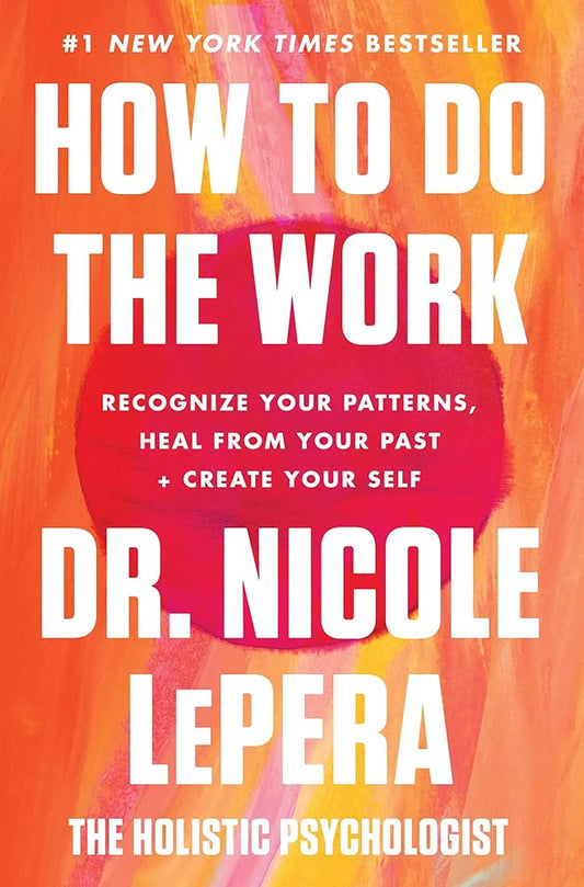 How to Do the Work: Recognize Your Patterns, Heal from Your Past, and Create Your Self cover image
