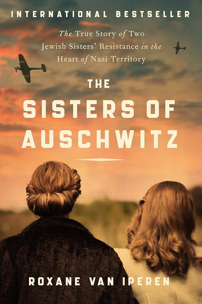 The Sisters of Auschwitz: The True Story of Two Jewish Sisters' Resistance in the Heart of Nazi Territory cover image
