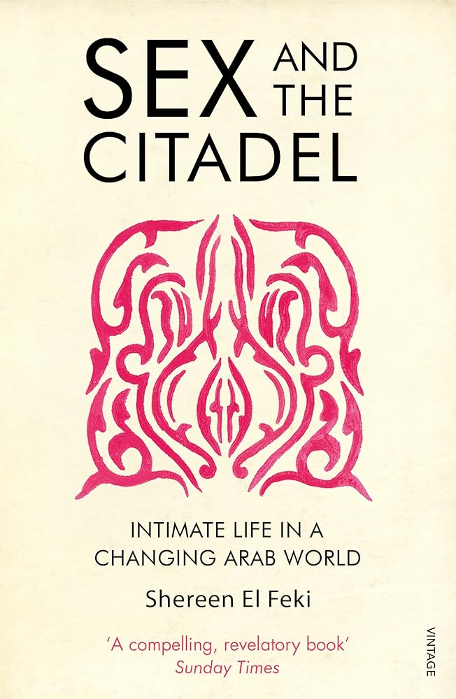 Sex and the Citadel: Intimate Life in a Changing Arab World cover image