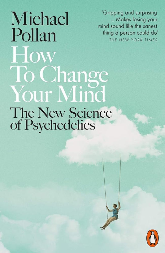 How to Change Your Mind: The New Science of Psychedelics cover image