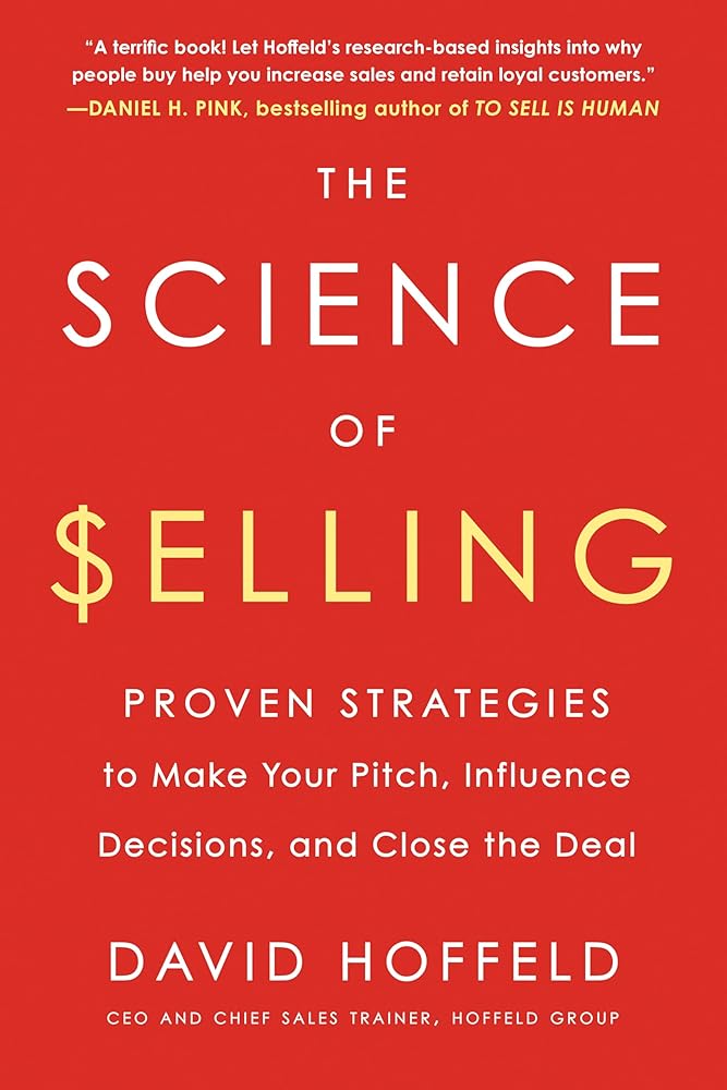The Science of Selling: Proven Strategies to Make Your Pitch, Influence Decisions, and Close the Deal cover image