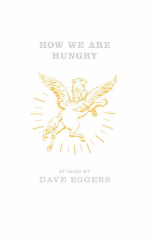 How We Are Hungry, Dave Eggers