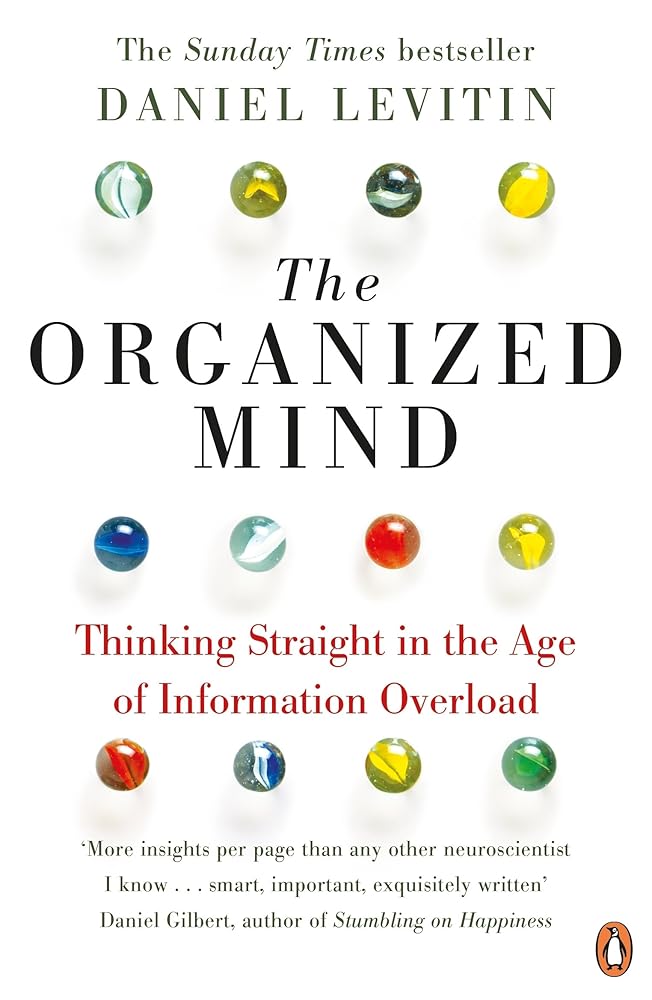 The Organized Mind: Thinking Straight in the Age of Information Overload cover image