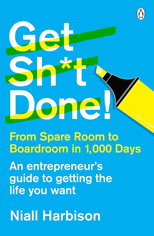 Get Sh*t Done!: From spare room to boardroom in 1,000 days cover image