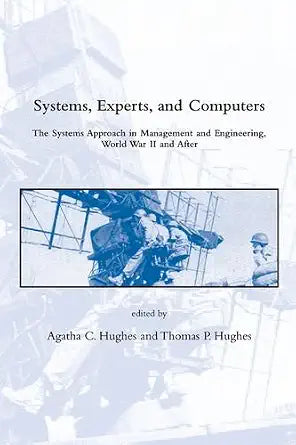 Systems, Experts, and Computers: The Systems Approach in Management and Engineering, World War II and After (Dibner Institute Studies in the History of Science and Technology) cover image