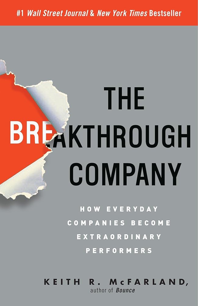 The Breakthrough Company: How Everyday Companies Become Extraordinary Performers cover image
