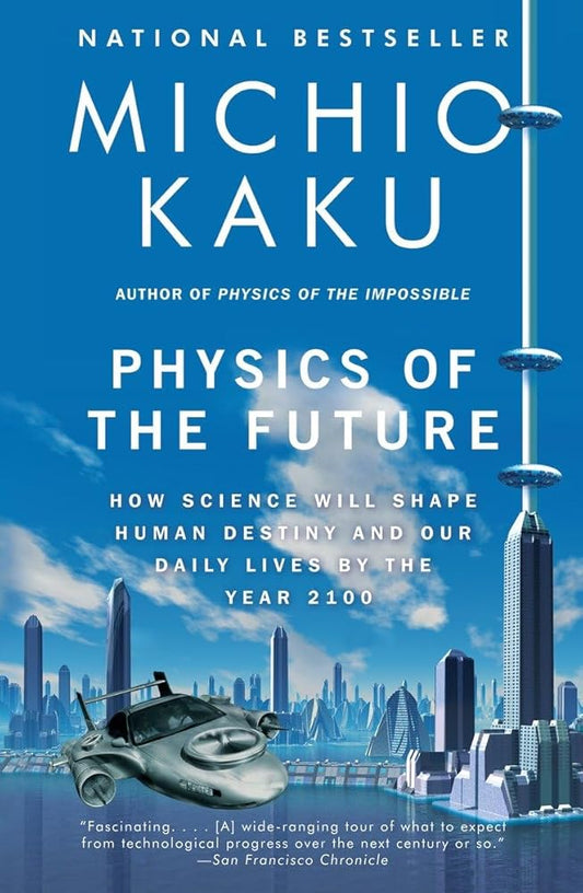 Physics of the Future: How Science Will Shape Human Destiny and Our Daily Lives by the Year 2100 cover image