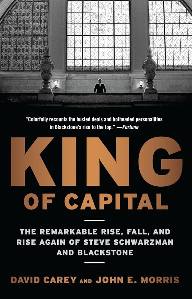 King of Capital: The Remarkable Rise, Fall, and Rise Again of Steve Schwarzman and Blackstone cover image