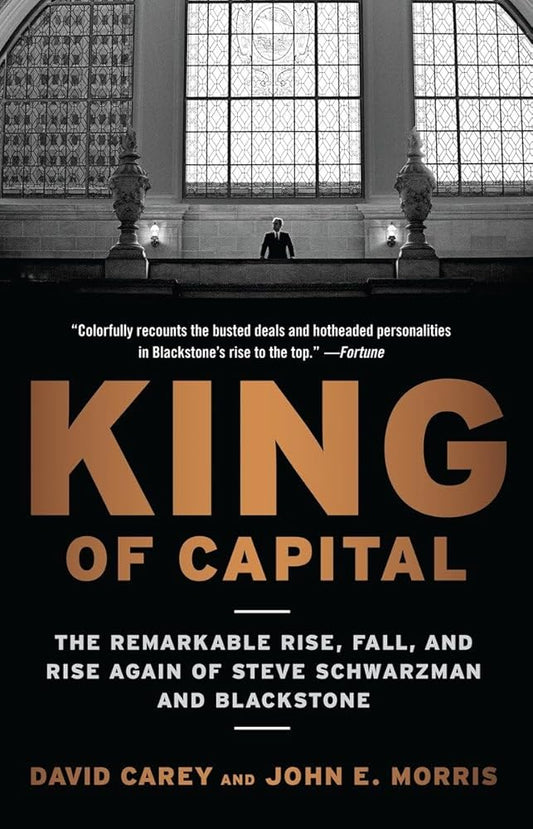 King of Capital: The Remarkable Rise, Fall, and Rise Again of Steve Schwarzman and Blackstone cover image