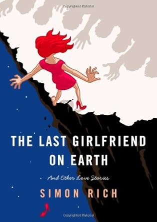 The Last Girlfriend on Earth: And Other Love Stories cover image