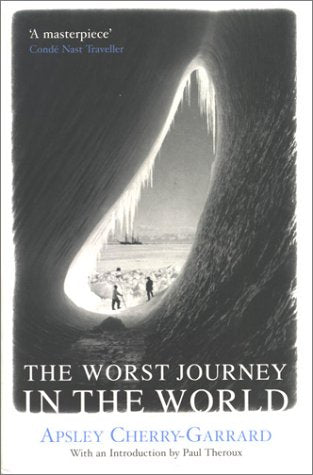 The Worst Journey in the World: Antarctica 1910-13, Apsley Cherry Garrard