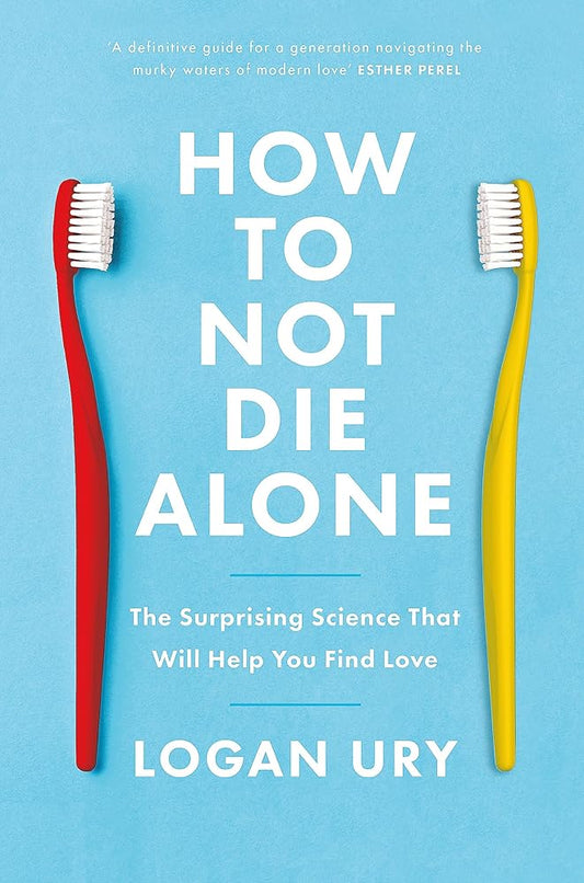 How to Not Die Alone: The Surprising Science That Will Help You Find Love cover image