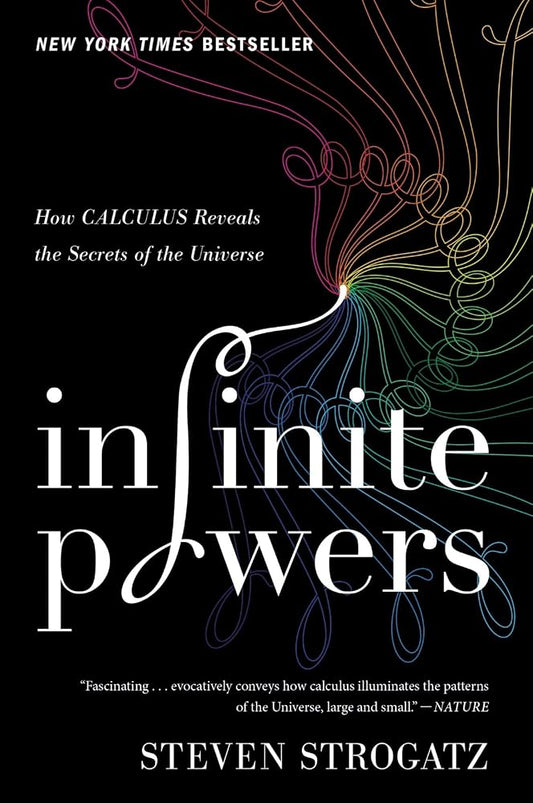 Infinite Powers: How Calculus Reveals the Secrets of the Universe – A Revolutionary History from Ancient Greece to Modern Technology cover image
