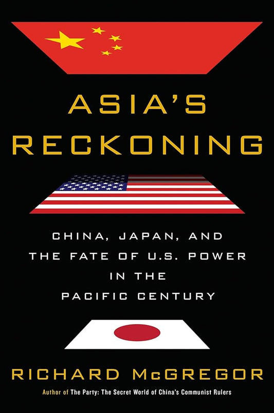 Asia's Reckoning: China, Japan, and the Fate of U.S. Power in the Pacific Century cover image