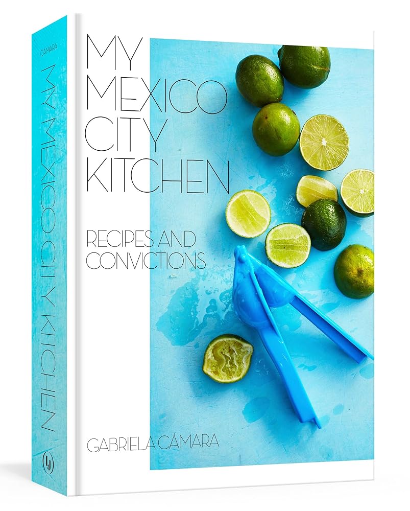 My Mexico City Kitchen: Recipes and Convictions [A Cookbook] cover image