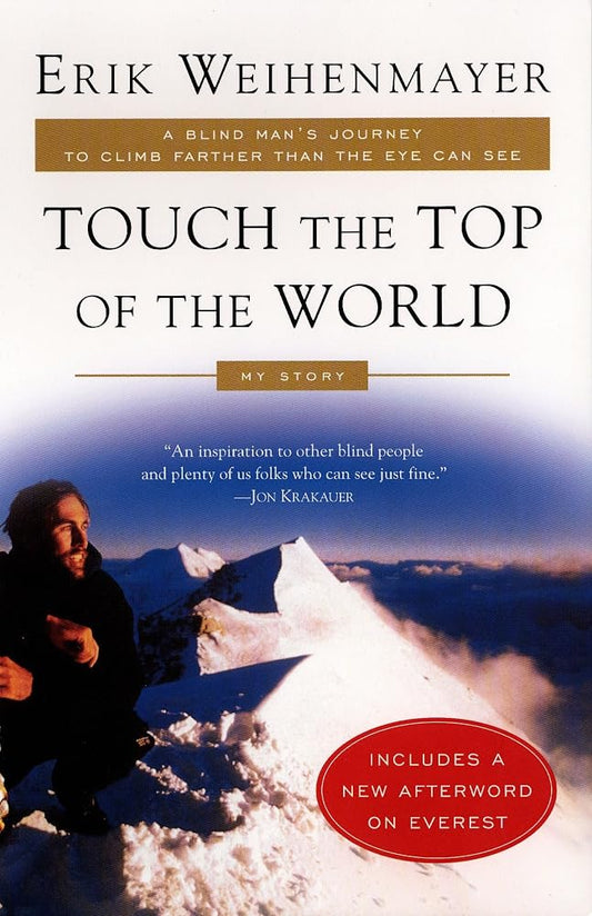 Touch the Top of the World: A Blind Man's Journey to Climb Farther than the Eye Can See: My Story cover image