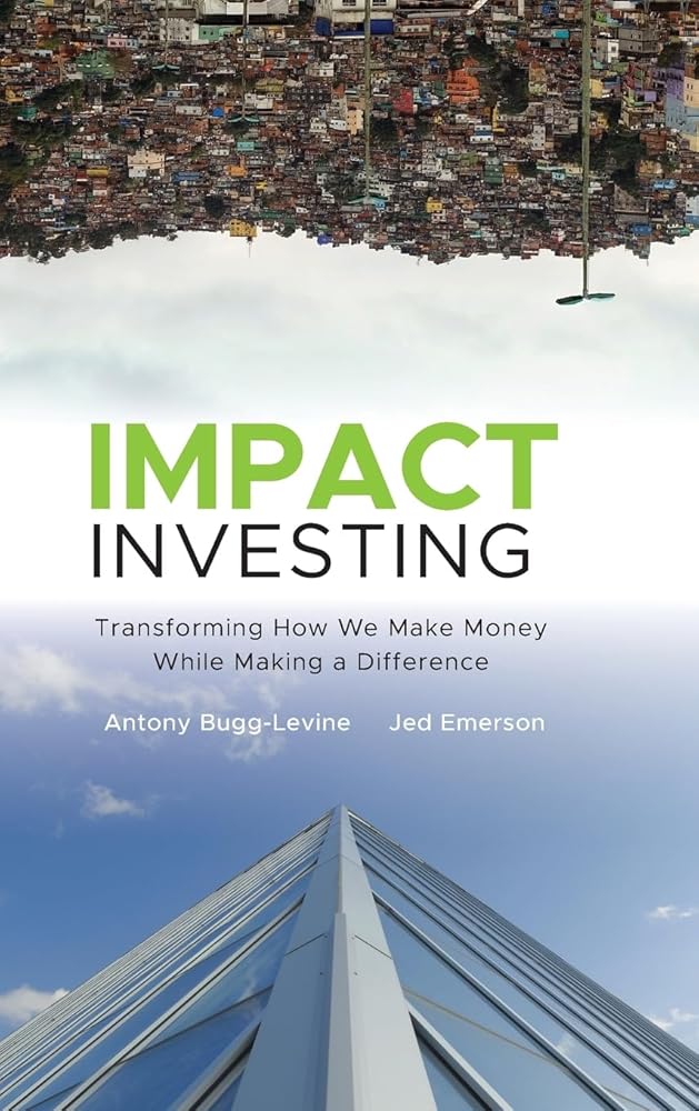 Impact Investing: Transforming How We Make Money While Making a Difference cover image