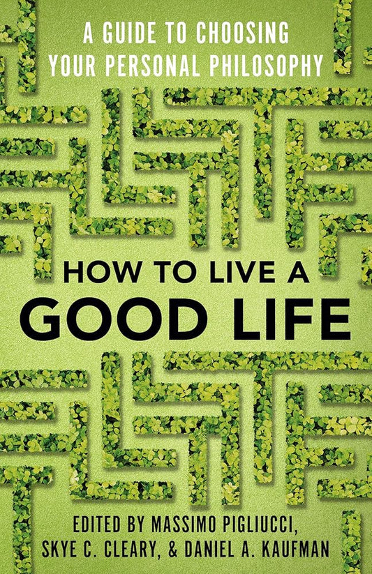 How to Live a Good Life: A Guide to Choosing Your Personal Philosophy cover image