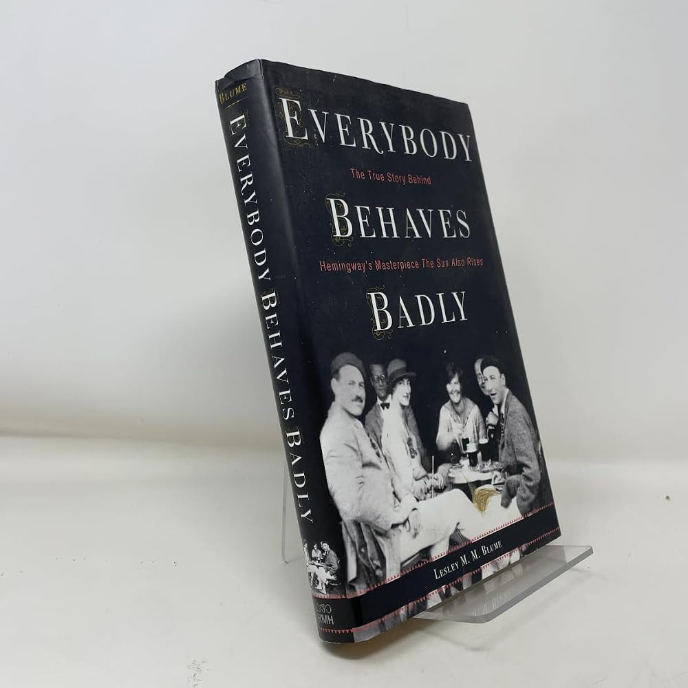 Everybody Behaves Badly: The True Story Behind Hemingway’s Masterpiece The Sun Also Rises cover image