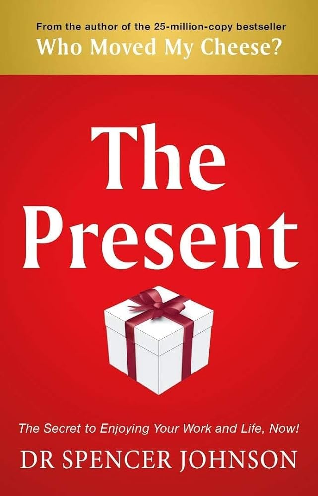 The Present: The Gift That Makes You Happy And Successful At Work And In Life cover image