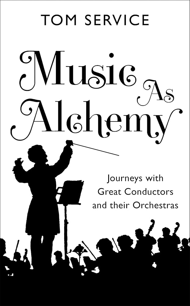 Music as Alchemy: Journeys with Great Conductors and Their Orchestras cover image