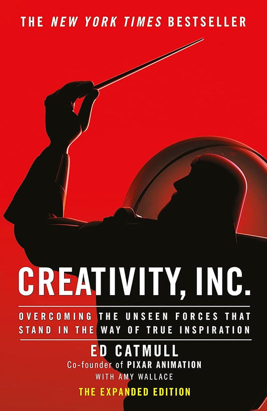 Creativity, Inc.: an inspiring look at how creativity can - and should - be harnessed for business success by the founder of Pixar cover image