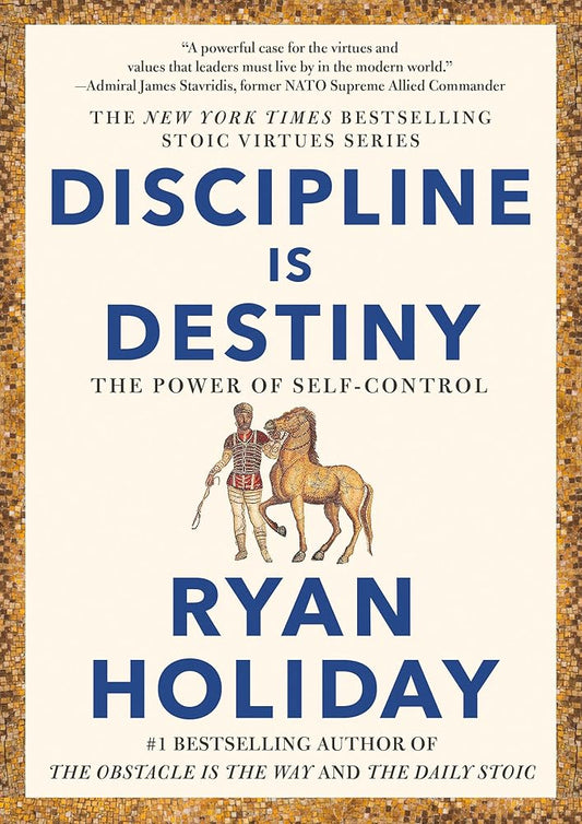 Discipline Is Destiny: The Power of Self-Control (The Stoic Virtues Series) cover image